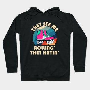 They See Me Rollin' The Hatin' Roller Skates Hoodie